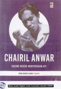 Image of Chairil Anwar : bagimu negeri menyediakan api