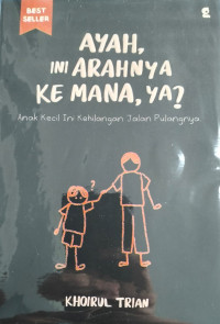 Image of Ayah, ini Arahnya Ke Mana, Ya?